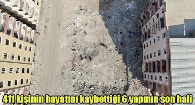 411 kişinin hayatını kaybettiği 6 yapının son hali