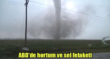 ABD'de hortum ve sel felaketi