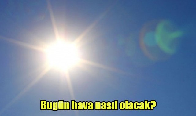 Bugün hava nasıl olacak?