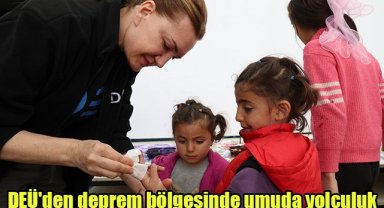 DEÜ'den deprem bölgesinde umuda yolculuk