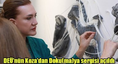 DEÜ'nün Koza'dan Doku(ma)ya sergisi açıldı