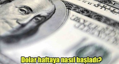 Dolar haftaya nasıl başladı?