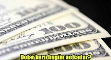 Dolar kuru bugün ne kadar?