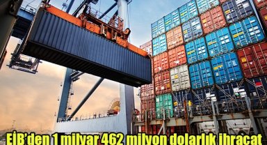 EİB’den 1 milyar 462 milyon dolarlık ihracat