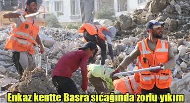 Enkaz kentte Basra sıcağında zorlu yıkım