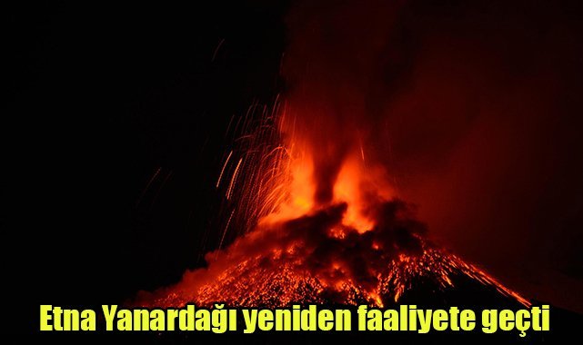 Etna Yanardağı yeniden faaliyete geçti