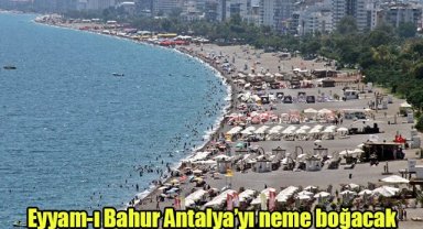 Eyyam-ı Bahur Antalya’yı neme boğacak