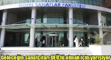 Geleceğin sanatçıları DEÜ'lü olmak için yarışıyor