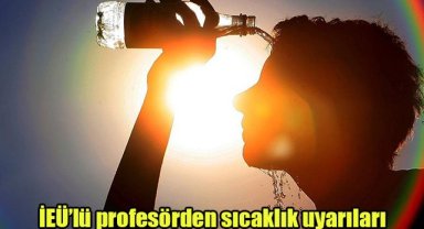 İEÜ’lü profesörden sıcaklık uyarıları