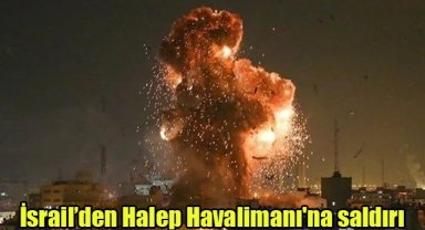 İsrail’den Halep Havalimanı'na saldırı