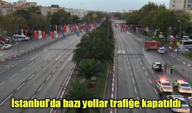 İstanbul’da bazı yollar trafiğe kapatıldı