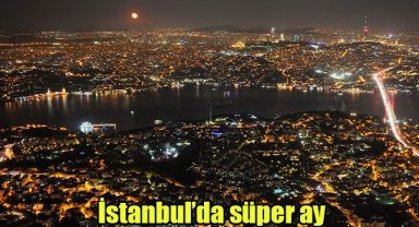 İstanbul'da süper ay