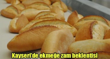 Kayseri’de ekmeğe zam beklentisi