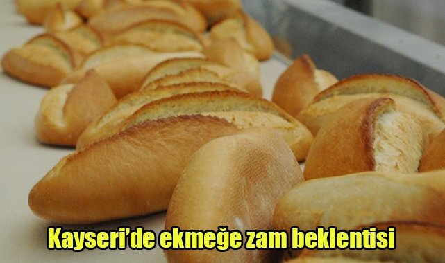 Kayseri’de ekmeğe zam beklentisi