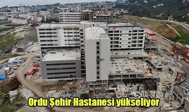 Ordu Şehir Hastanesi yükseliyor