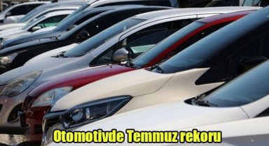 Otomotivde Temmuz rekoru