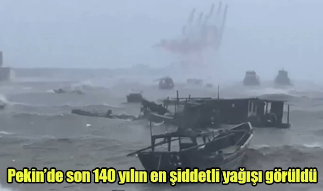 Pekin’de son 140 yılın en şiddetli yağışı görüldü