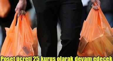 Poşet ücreti 25 kuruş olarak devam edecek