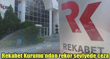 Rekabet Kurumu'ndan rekor seviyede ceza