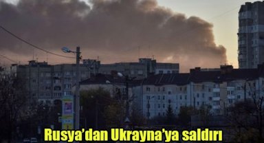 Rusya’dan Ukrayna’ya saldırı
