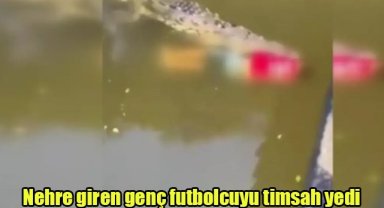 Serinlemek için nehre giren futbolcuyu timsah yedi