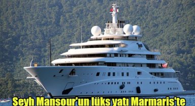 Şeyh Mansour'un lüks yatı Marmaris'te