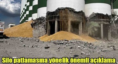 Silo patlamasına yönelik önemli açıklama