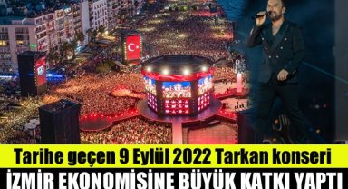 Tarihe geçen 9 Eylül 2022 Tarkan konseri İzmir ekonomisine de büyük katkı yaptı