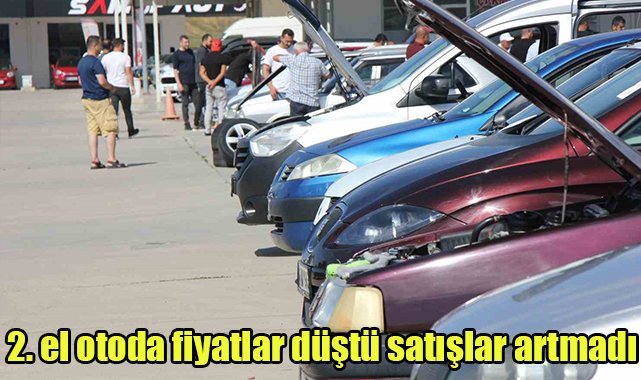 2. el otoda fiyatlar düştü, satışlar artmadı