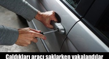 Çaldıkları aracı saklamak isterken polisler tarafından suçüstü yakalandılar