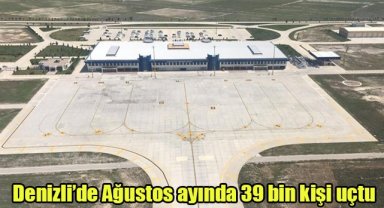 Denizli’de Ağustos ayında 39 bin kişi uçtu