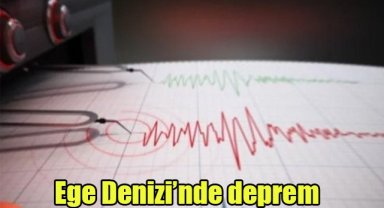 Ege Denizi'nde deprem