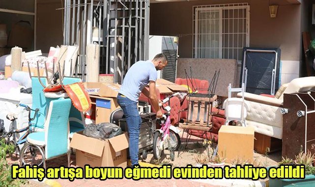 Fahiş artışa boyun eğmedi, evinden tahliye edildi