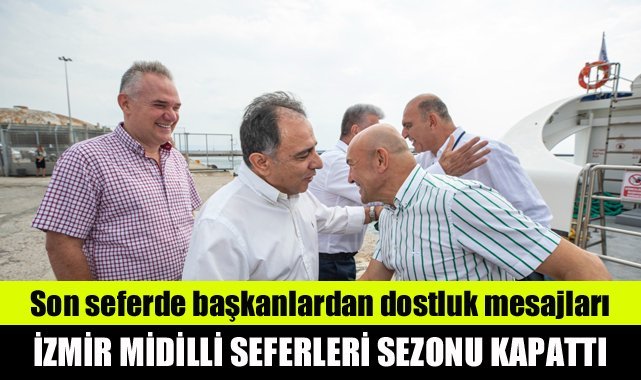 İzmir-Midilli seferleri sezon kapattı: Son seferde başkanlardan dostluk mesajları