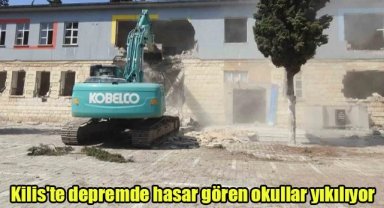 Kilis'te depremde hasar gören okullar yıkılıyor