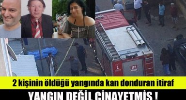 2 kişinin öldüğü yangında kan donduran itiraf: Yangın değil cinayetmiş