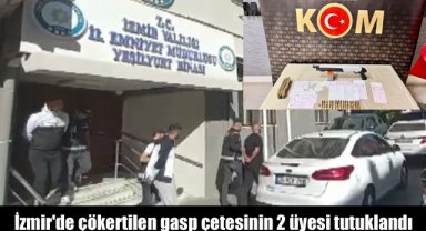 İzmir'de çökertilen gasp çetesinin 2 üyesi tutuklandı