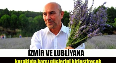 İzmir ve Lubliyana kuraklığa karşı güçlerini birleştirecek