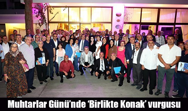 Muhtarlar Günü'nde 'Birlikte Konak' vurgusu: Batur "Muhtarlarımızla birlikte omuz omuza çalışıyoruz"