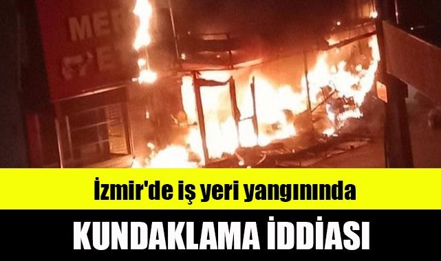 İzmir'de iş yeri yangınında kundaklama iddiası