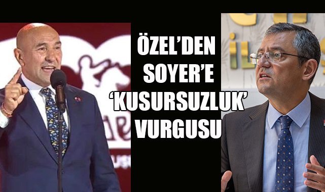 Özel'den Soyer'e 'kusursuzluk' vurgusu