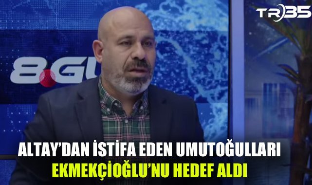 Altay'da istifa eden Umutoğulları, eski başkan Ekmekçioğlu'nu hedef aldı