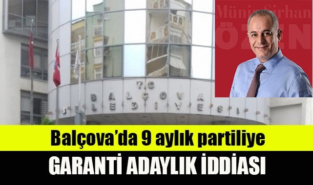 Balçova’da 9 aylık partiliye garanti adaylık iddiası