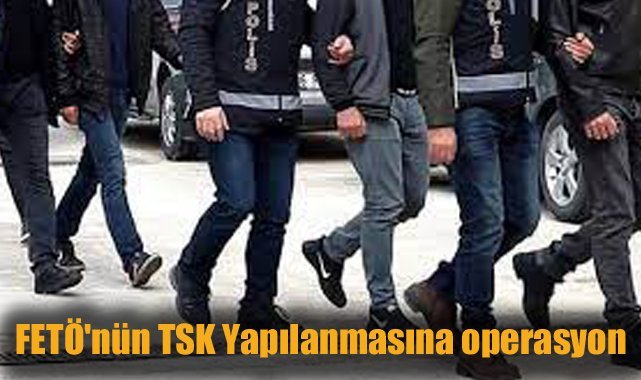 FETÖ'nün TSK Yapılanmasına operasyon: 2'si muvazzaf 12 gözaltı
