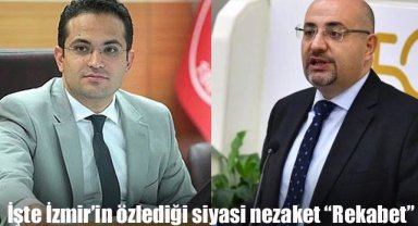 İşte İzmir'in özlediği siyasi nezaket "Rekabet"