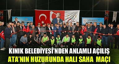 Kınık Belediyesi'nden anlamlı açılış:  ATA'nın huzurunda halı saha maçı