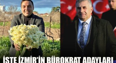 İşte İzmir'in Bürokrat Adayları
