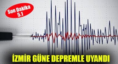 İzmir güne depremle uyandı