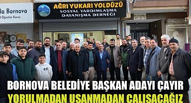 Bornova Belediye Başkan Adayı Çayır: Yorulmadan, usanmadan çalışacağız