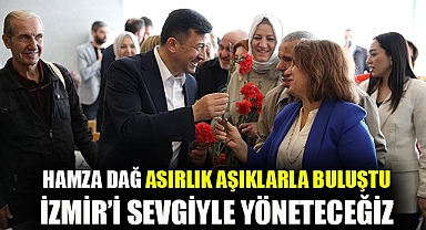 Hamza Dağ asırlık aşıklarla buluştu: İzmir'i sevgiyle yöneteceğiz